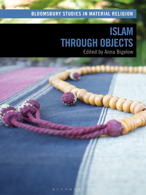Title details for Islam through Objects by Anna Bigelow - Wait list